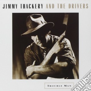 Jimmy Thackery & The Drivers - Trouble Man cd musicale di Jimmy thackery & the drivers