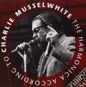 Charlie Musselwhite - The Armonica According To cd musicale di Charlie Musselwhite