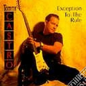 Tommy Castro - Exception To The Rule cd musicale di Tommy Castro