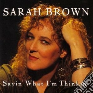 Sarah Brown - Sayin'what I'm Thinkin' cd musicale di Brown Sarah