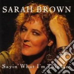 Sarah Brown - Sayin'what I'm Thinkin'