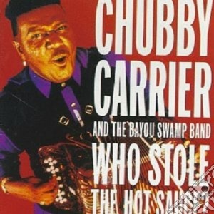 Chubby Carrier & The Bayou Swamp - Who Stole The Hot Sauce? cd musicale di Chubby carrier & the bayou swa