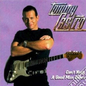 Tommy Castro - Can't Keep A Good Man... cd musicale di Tommy Castro