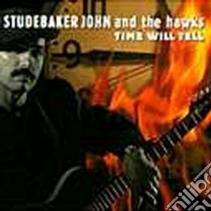 Studebaker John & The Hawks - Time Will Tell cd musicale di Studebaker john & the hawks
