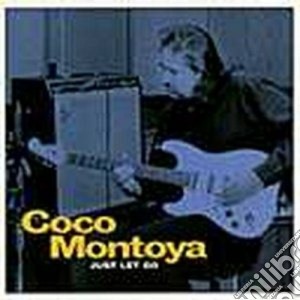 Coco Montoya - Just Let Go cd musicale di Coco Montoya