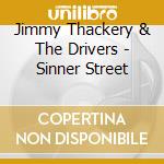 Jimmy Thackery & The Drivers - Sinner Street cd musicale di JIMMY THACKERY & THE DRIVERS