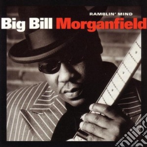 Big Bill Morganfield - Ramblin' Mind cd musicale di Big Morganfield
