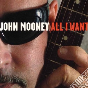 John Mooney - All I Want cd musicale di John Mooney