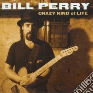 Bill Perry - Crazy Kind Of Life cd musicale di Bill Perry