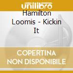Hamilton Loomis - Kickin It
