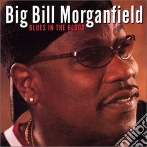 Big Bill Morganfield - Blues In The Blood cd musicale di Big bill morganfield