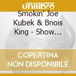 Smokin' Joe Kubek & Bnois King - Show Me The Money cd