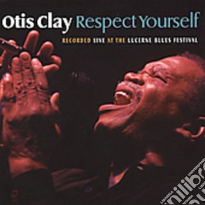 Otis Clay - Respect Yourself cd musicale di Otis Clay