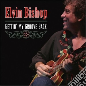 Elvin Bishop - Gettin' My Groove Back cd musicale di Elvin Bishop