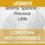Jeremy Spencer - Precious Little cd