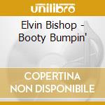 Elvin Bishop - Booty Bumpin' cd musicale di ELVIN BISHOP