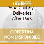 Popa Chubby - Deliveries After Dark