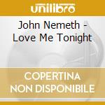 John Nemeth - Love Me Tonight cd musicale di JOHN NEMETH
