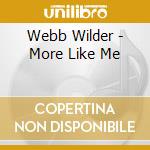 Webb Wilder - More Like Me cd musicale di WEBB WILDER