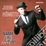 John Nemeth - Name The Day ! cd