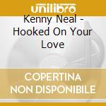 Kenny Neal - Hooked On Your Love cd