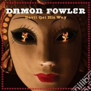 Damon Fowler - Devil Got His Way cd musicale di Damond Fawler