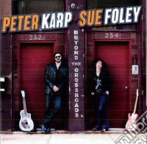 Peter Karp & Sue Foley - Beyond The Crossroads cd musicale di Peter karp & sue fol