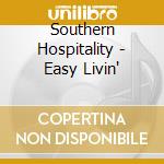 Southern Hospitality - Easy Livin' cd musicale di Southern Hospitality