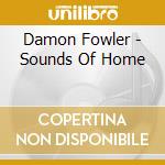 Damon Fowler - Sounds Of Home