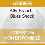 Billy Branch - Blues Shock cd musicale di Billy Branch