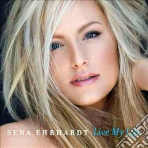 Sena Ehrhardt - Live My Life cd musicale di Sena Ehrhardt