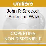 John R Strecker - American Wave cd