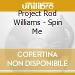 Project Rod Williams - Spin Me cd