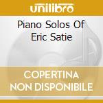 Piano Solos Of Eric Satie cd musicale di QUIST BILL