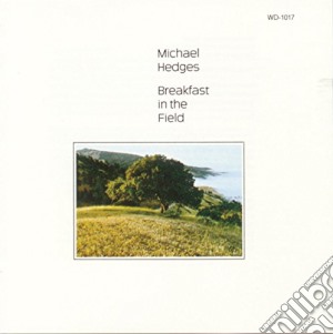 Hedges Michael - Breakfast In The Field cd musicale di Michael Hedges