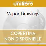 Vapor Drawings cd