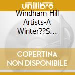Windham Hill Artists-A Winter??S Solstice cd musicale