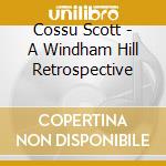 Cossu Scott - A Windham Hill Retrospective cd musicale di Scott Cossu