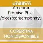 American Promise Pbs - Voices:contemporary Chor... cd musicale di American Promise Pbs
