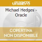 Michael Hedges - Oracle cd musicale di Michael Hedges