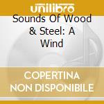 Sounds Of Wood & Steel: A Wind cd