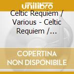 Celtic Requiem / Various - Celtic Requiem / Various cd musicale di Artisti Vari