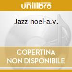 Jazz noel-a.v. cd musicale di ARTISTI VARI
