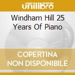 Windham Hill 25 Years Of Piano cd musicale di ARTISTI VARI