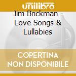 Jim Brickman - Love Songs & Lullabies cd
