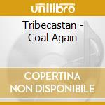 Tribecastan - Coal Again cd