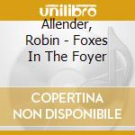 Allender, Robin - Foxes In The Foyer