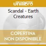 Scandal - Earth Creatures cd musicale di Scandal