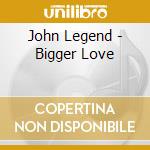 John Legend - Bigger Love cd