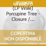 (LP Vinile) Porcupine Tree - Closure / Continuation (2 Lp) vinile